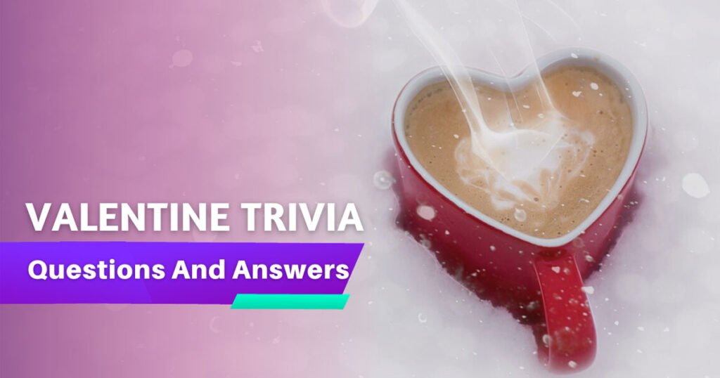 Valentine Trivia Questions And Answers : Fun Facts for Couples